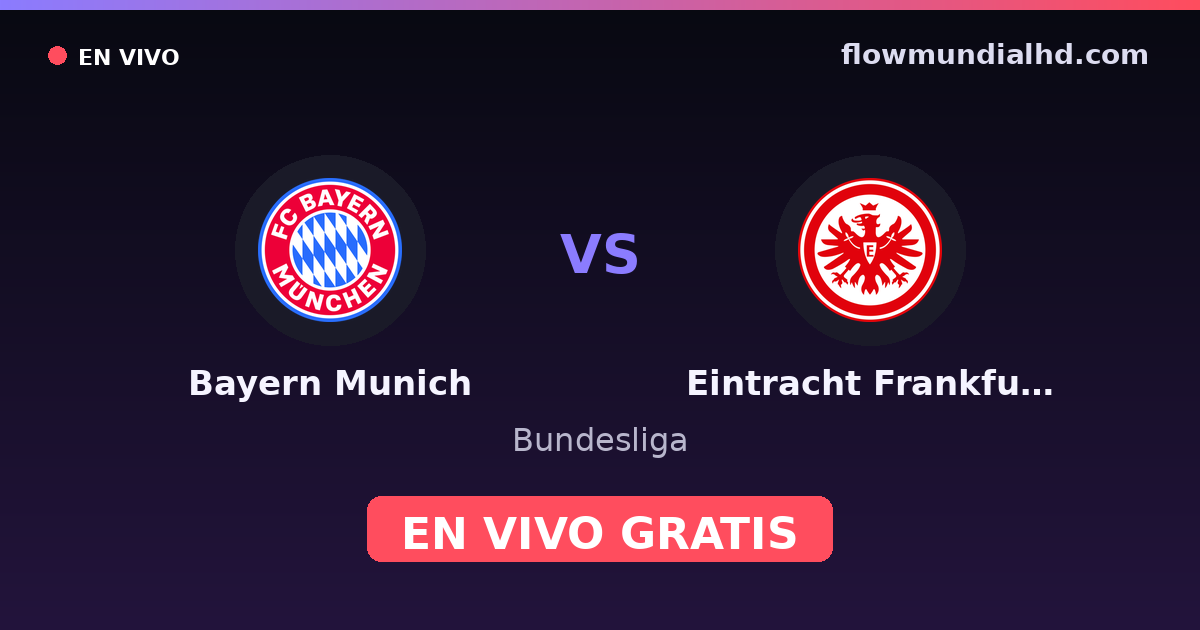 Bayern Munich vs Eintracht Frankfurt — Bundesliga, DFB Pokal · historial y dónde ver en vivo gratis en FlowMundial HD