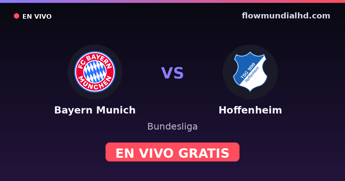 Bayern Munich vs Hoffenheim — Bundesliga · historial y dónde ver en vivo gratis en FlowMundial HD