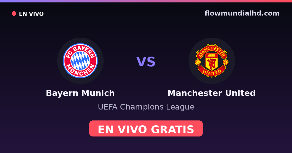 Bayern Munich vs Manchester United — UEFA Champions League · historial y dónde ver en vivo gratis en FlowMundial HD