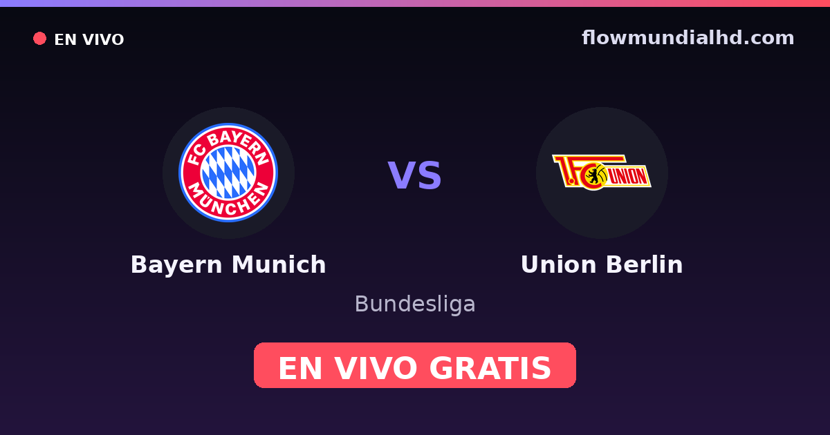 Bayern Munich vs Union Berlin — Bundesliga, DFB Pokal · historial y dónde ver en vivo gratis en FlowMundial HD