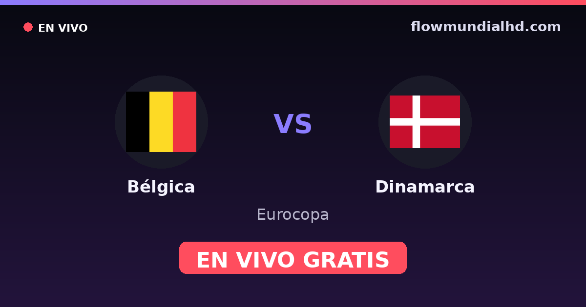 Bélgica vs Dinamarca — Eurocopa, UEFA Nations League · historial y dónde ver en vivo gratis en FlowMundial HD