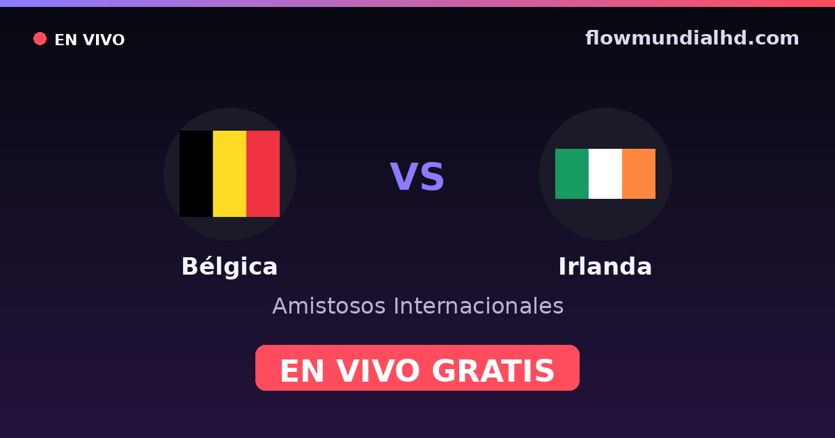 Belgique vs Irlande — Matchs amicaux internationaux, Euro · historique et où regarder en direct gratuitement sur FlowMundial HD