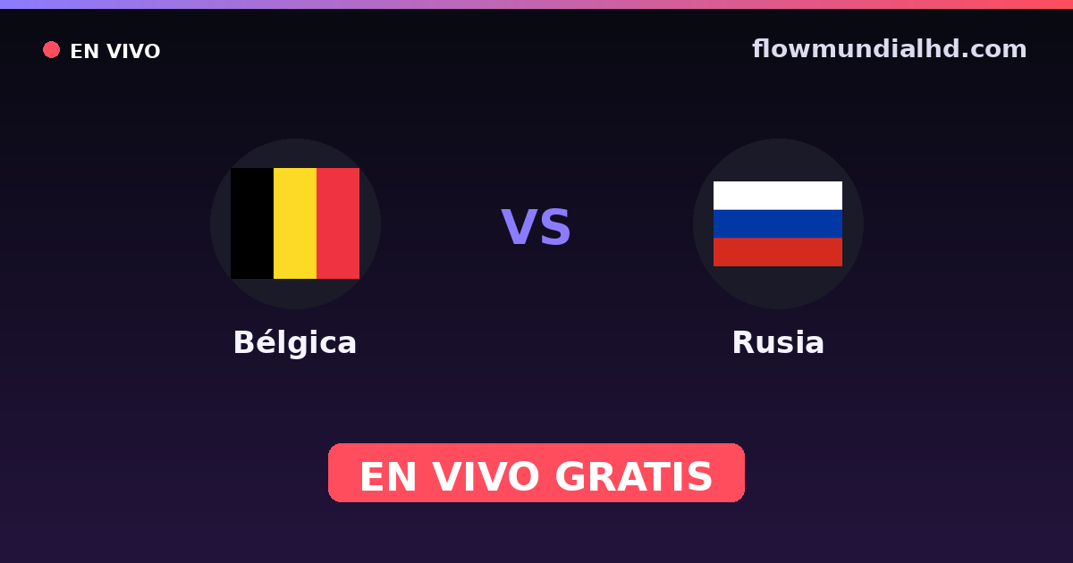 Bélgica vs Rusia — Clasificacion Eurocopa, Amistosos Internacionales · historial y dónde ver en vivo gratis en FlowMundial HD