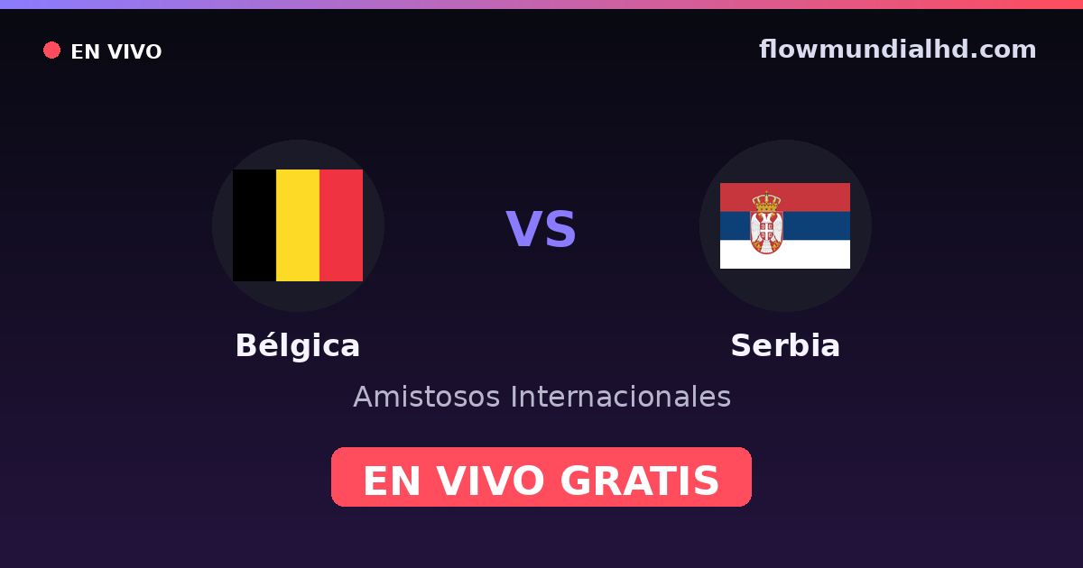 Bélgica vs Sérvia — Amistosos Internacionais, Eliminatorias UEFA · histórico e onde assistir ao vivo grátis na FlowMundial HD