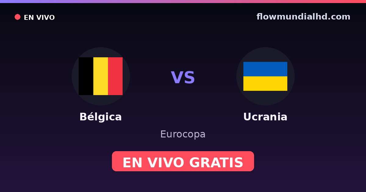 Belgique vs Ukraine — Euro, UEFA Nations League · historique et où regarder en direct gratuitement sur FlowMundial HD