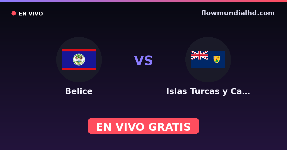 Belice vs Islas Turcas y Caicos — Eliminatorias CONCACAF al Mundial, CONCACAF Nations League · historial y dónde ver en vivo gratis en FlowMundial HD
