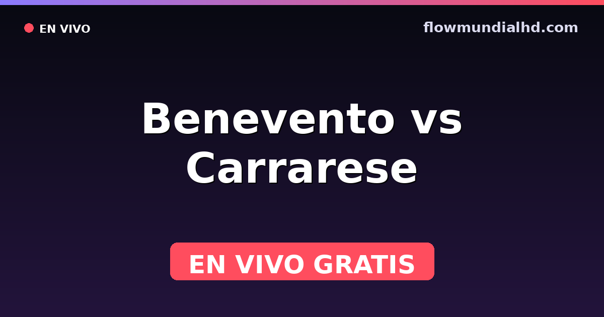 Benevento vs Carrarese — Serie C, Playoffs, Serie B · historial y dónde ver en vivo gratis en FlowMundial HD