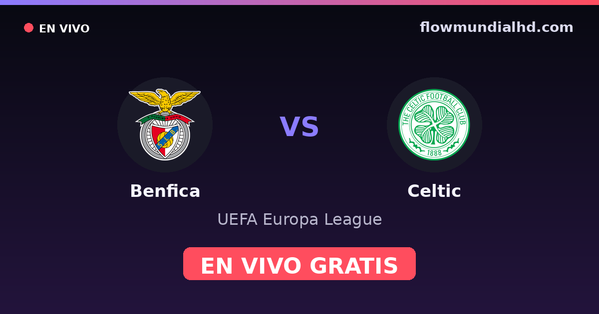 Benfica vs Celtic — UEFA Europa League · historial y dónde ver en vivo gratis en FlowMundial HD