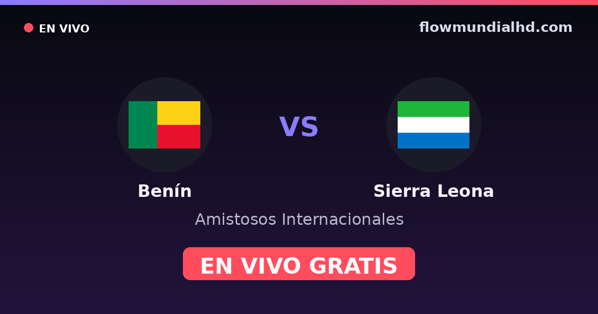 Bénin vs Sierra Leone — Matchs amicaux internationaux, Qualifications CAN · historique et où regarder en direct gratuitement sur FlowMundial HD