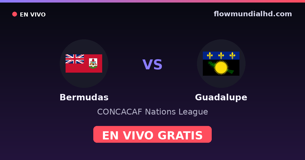 Bermudas vs Guadalupe — CONCACAF Nations League · historial y dónde ver en vivo gratis en FlowMundial HD