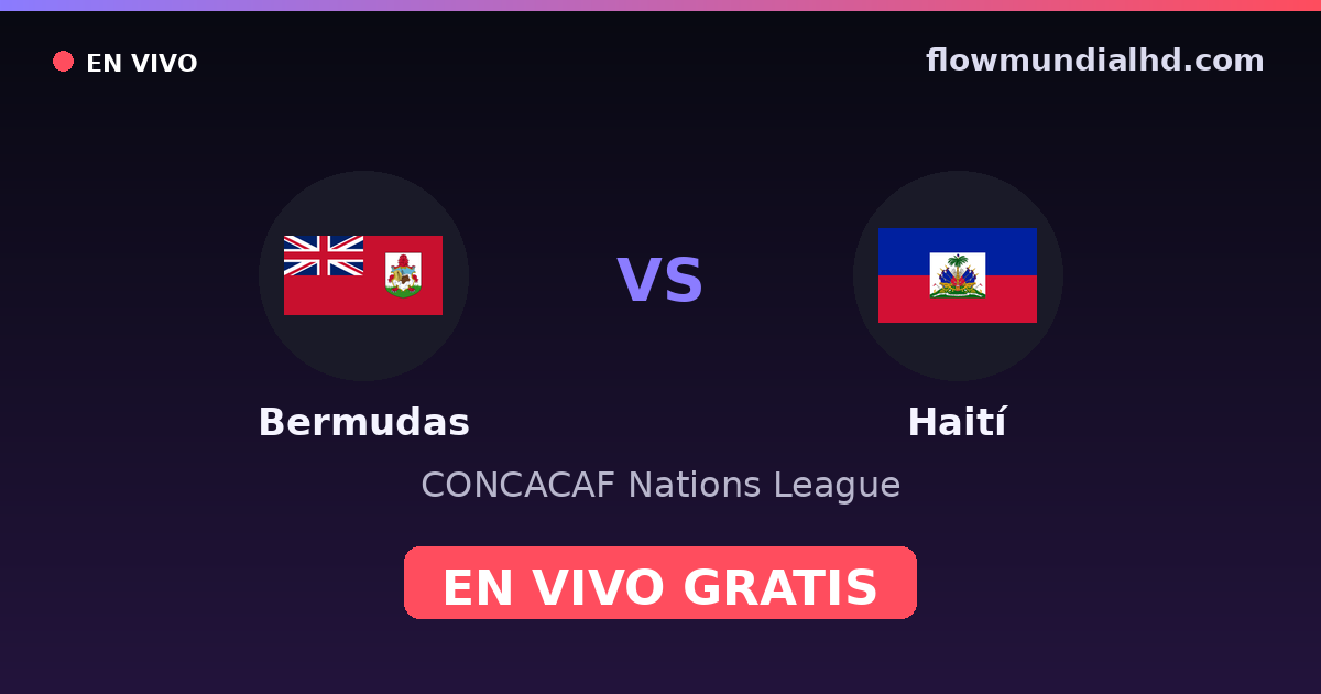 Bermudas vs Haití — CONCACAF Nations League, Copa Oro · historial y dónde ver en vivo gratis en FlowMundial HD