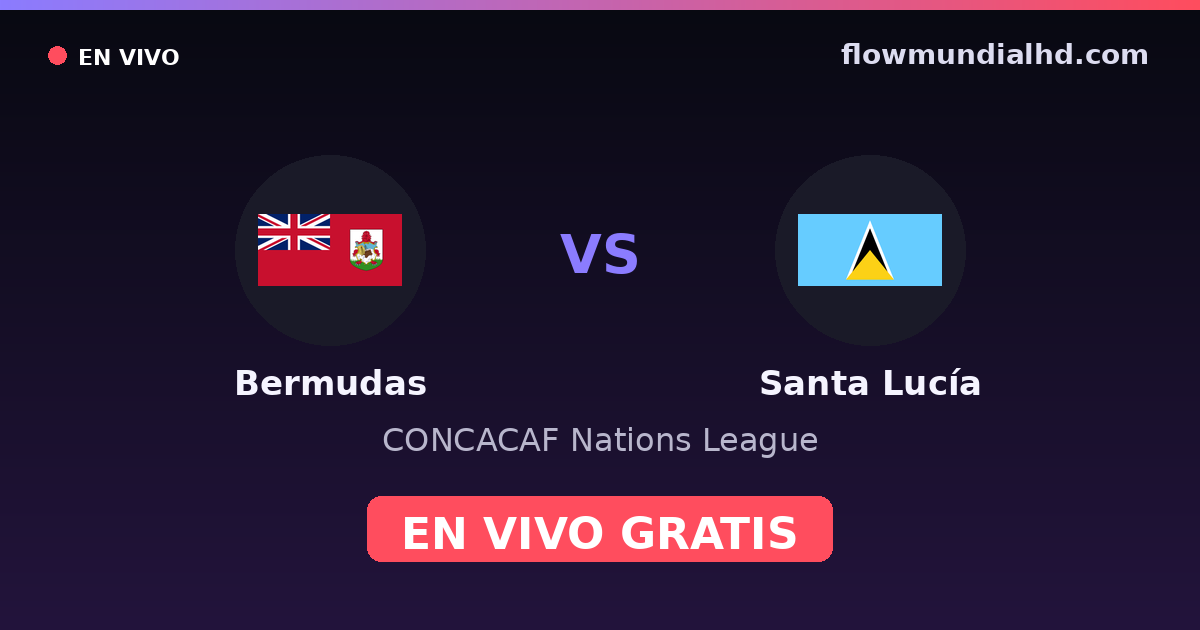 Bermudas vs Santa Lucía — CONCACAF Nations League · historial y dónde ver en vivo gratis en FlowMundial HD