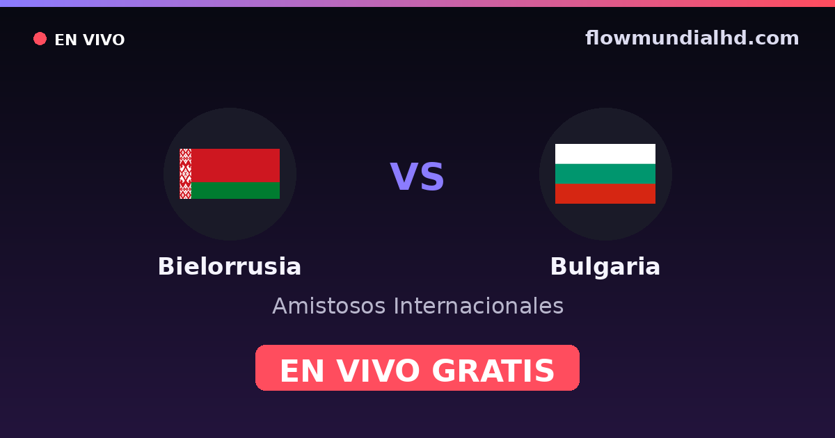 Biélorussie vs Bulgarie — Matchs amicaux internationaux, Qualifications UEFA · historique et où regarder en direct gratuitement sur FlowMundial HD