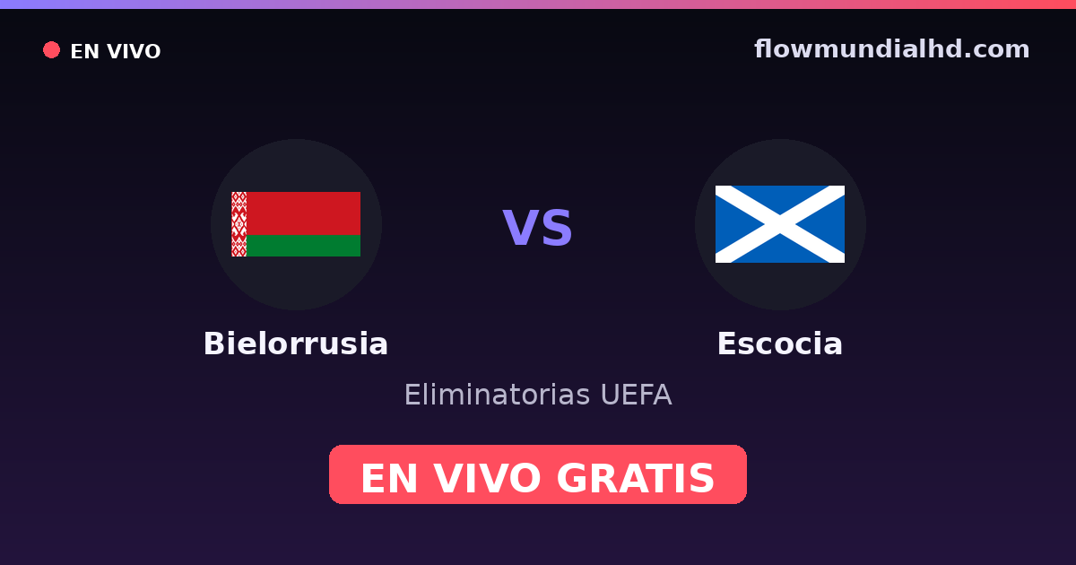 Bielorrusia vs Escocia — Eliminatorias UEFA · historial y dónde ver en vivo gratis en FlowMundial HD