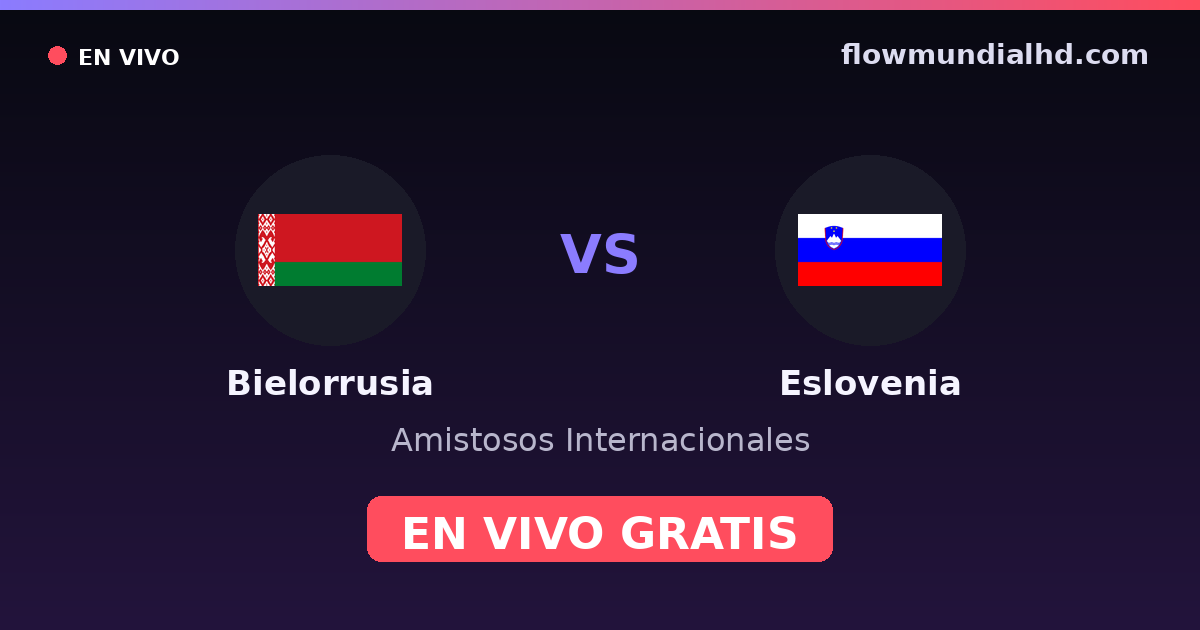 Biélorussie vs Slovénie — Matchs amicaux internationaux, Qualifications UEFA · historique et où regarder en direct gratuitement sur FlowMundial HD