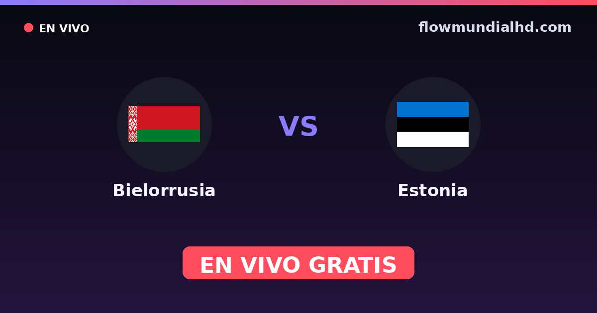 Bielorrusia vs Estonia — Clasificacion Eurocopa, Eliminatorias UEFA · historial y dónde ver en vivo gratis en FlowMundial HD