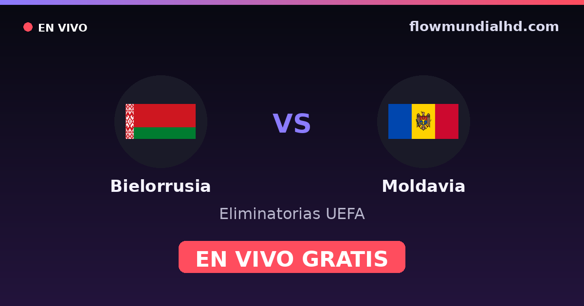 Bielorrusia vs Moldavia — Eliminatorias UEFA, UEFA Nations League · historial y dónde ver en vivo gratis en FlowMundial HD