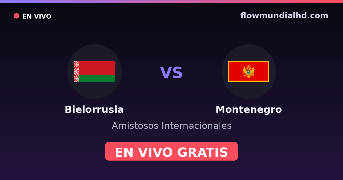 Biélorussie vs Monténégro — Matchs amicaux internationaux · historique et où regarder en direct gratuitement sur FlowMundial HD