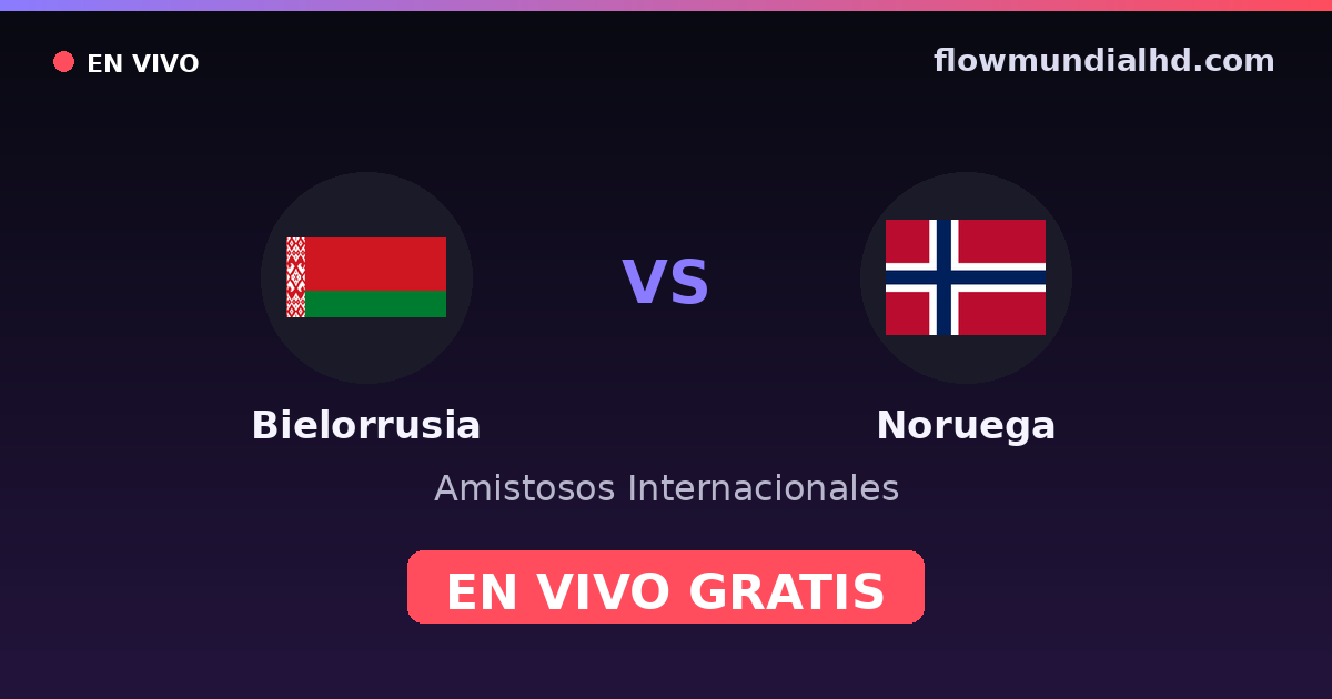 Biélorussie vs Norvège — Matchs amicaux internationaux, Qualifications UEFA · historique et où regarder en direct gratuitement sur FlowMundial HD