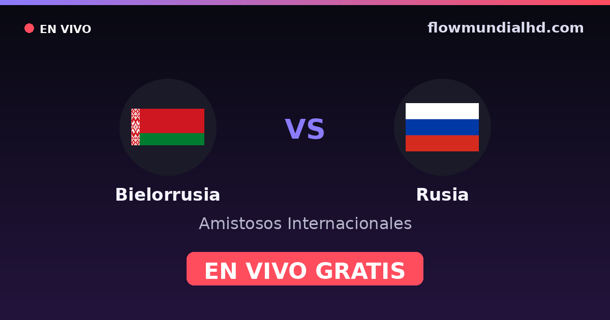 Biélorussie vs Russie — Matchs amicaux internationaux · historique et où regarder en direct gratuitement sur FlowMundial HD