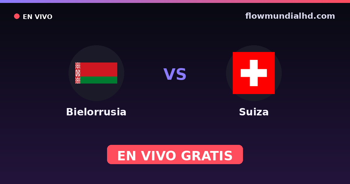 Bielorrusia vs Suiza — Clasificacion Eurocopa, Amistosos Internacionales · historial y dónde ver en vivo gratis en FlowMundial HD