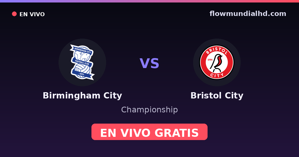 Birmingham City vs Bristol City — Championship · historial y dónde ver en vivo gratis en FlowMundial HD