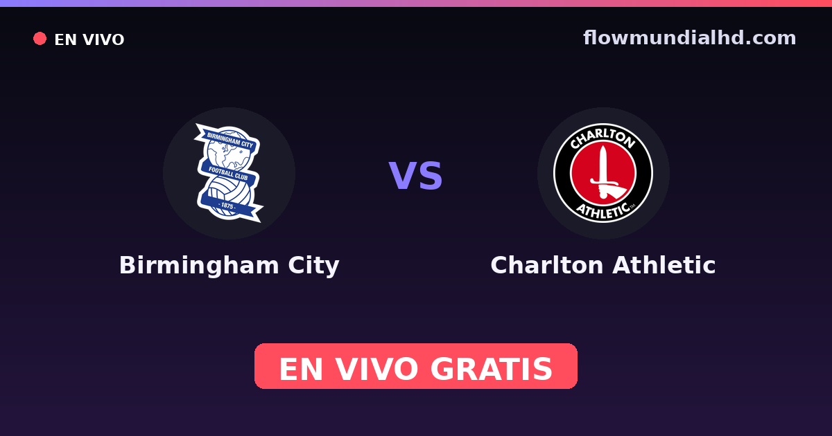 Birmingham City vs Charlton Athletic — League One, Championship · historial y dónde ver en vivo gratis en FlowMundial HD