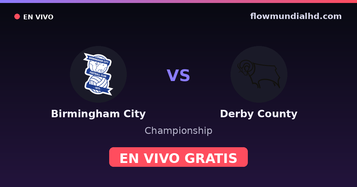 Birmingham City vs Derby County — Championship · historial y dónde ver en vivo gratis en FlowMundial HD