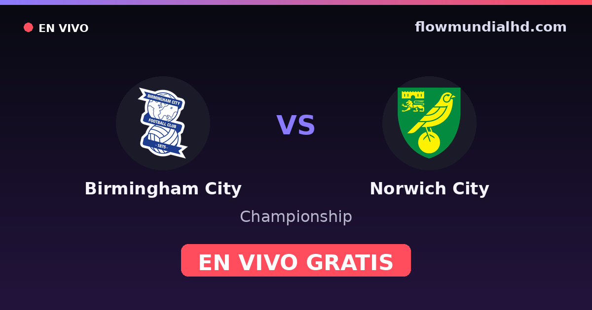Birmingham City vs Norwich City — Championship · historial y dónde ver en vivo gratis en FlowMundial HD