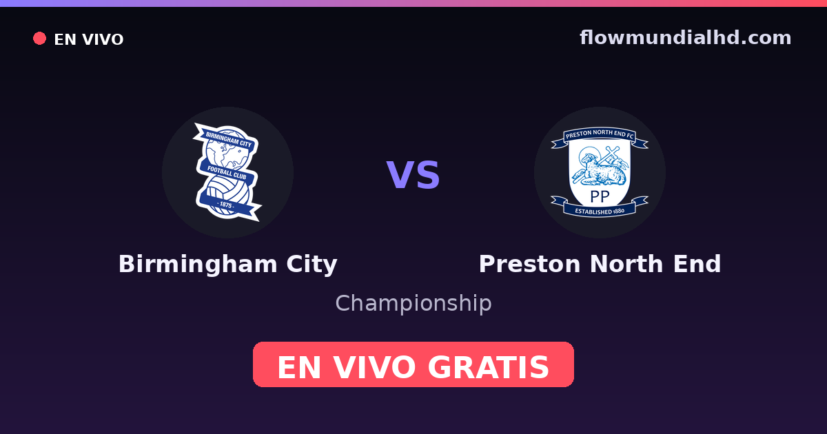 Birmingham City vs Preston North End — Championship · historial y dónde ver en vivo gratis en FlowMundial HD