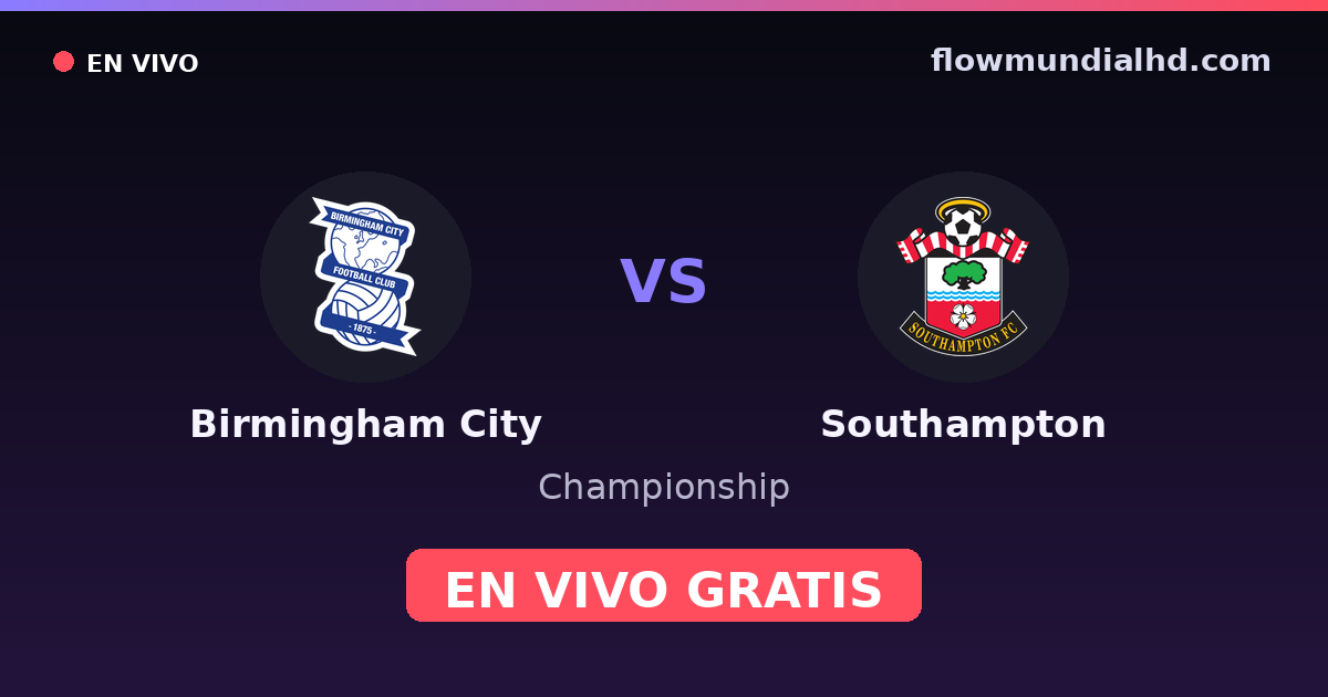 Birmingham City vs Southampton — Championship · historial y dónde ver en vivo gratis en FlowMundial HD