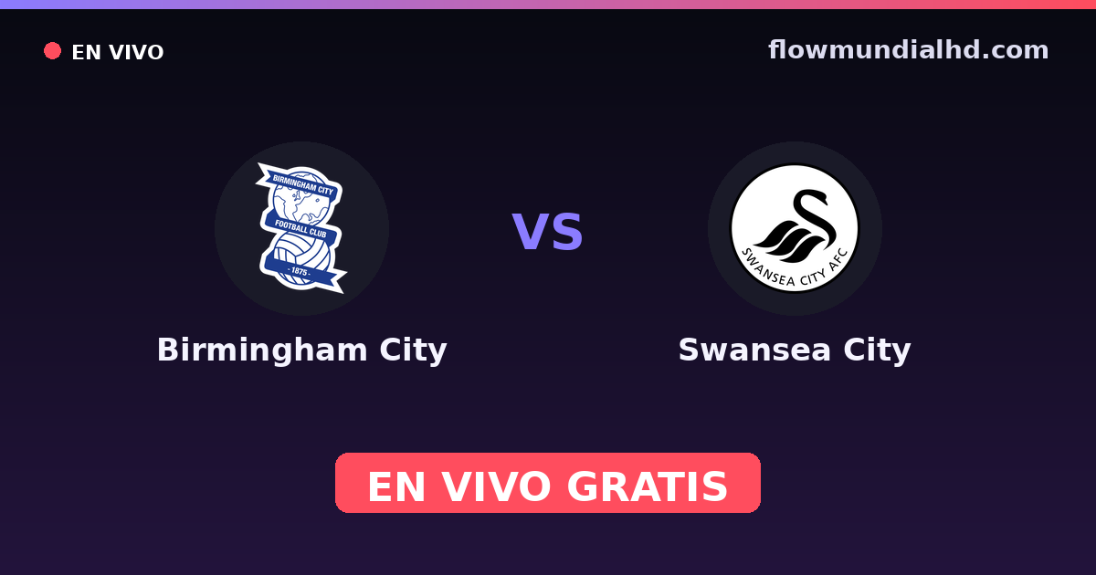 Birmingham City vs Swansea City — EFL Cup, Championship · historial y dónde ver en vivo gratis en FlowMundial HD