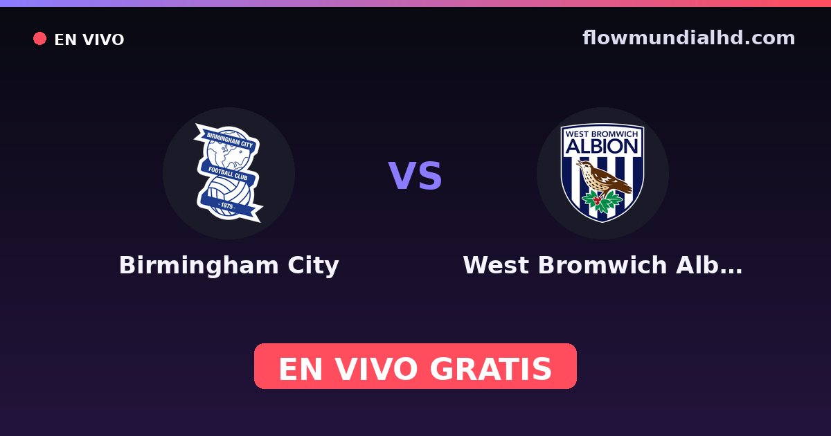 Birmingham City vs West Bromwich Albion — Amistosos de clubes, Championship · historial y dónde ver en vivo gratis en FlowMundial HD