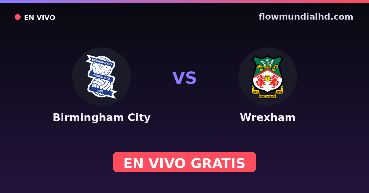 Birmingham City vs Wrexham — League One, Championship · historial y dónde ver en vivo gratis en FlowMundial HD