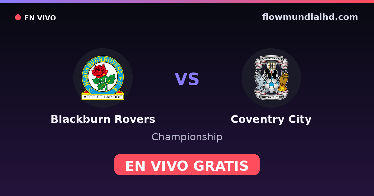 Blackburn Rovers vs Coventry City — Championship · historial y dónde ver en vivo gratis en FlowMundial HD