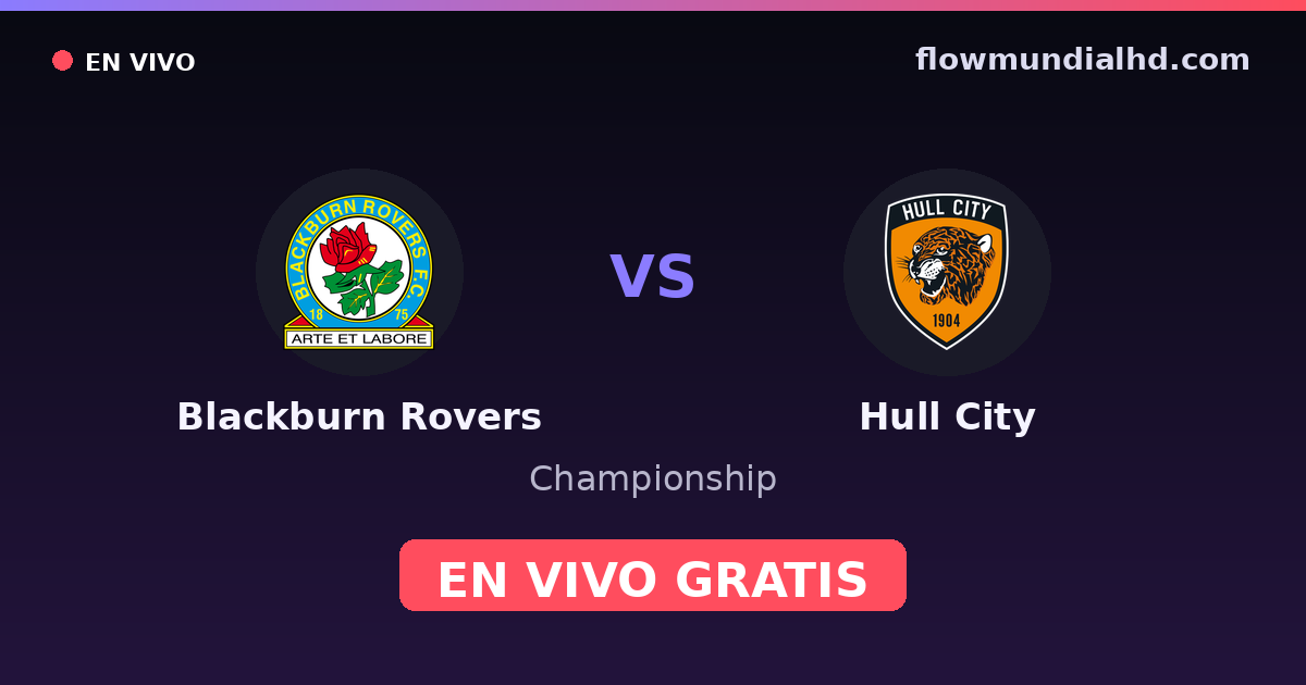 Blackburn Rovers vs Hull City — Championship, FA Cup · historial y dónde ver en vivo gratis en FlowMundial HD