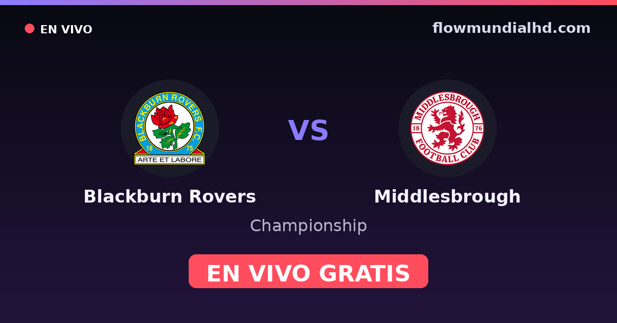Blackburn Rovers vs Middlesbrough — Championship, FA Cup · historial y dónde ver en vivo gratis en FlowMundial HD
