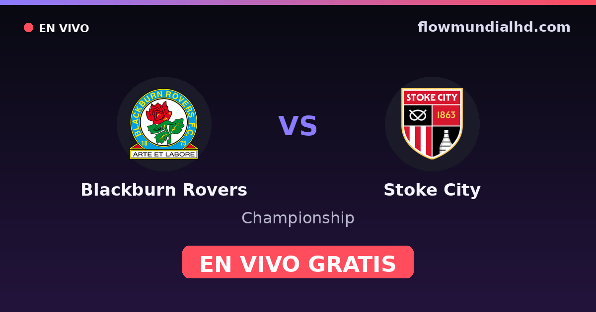 Blackburn Rovers vs Stoke City — Championship · historial y dónde ver en vivo gratis en FlowMundial HD