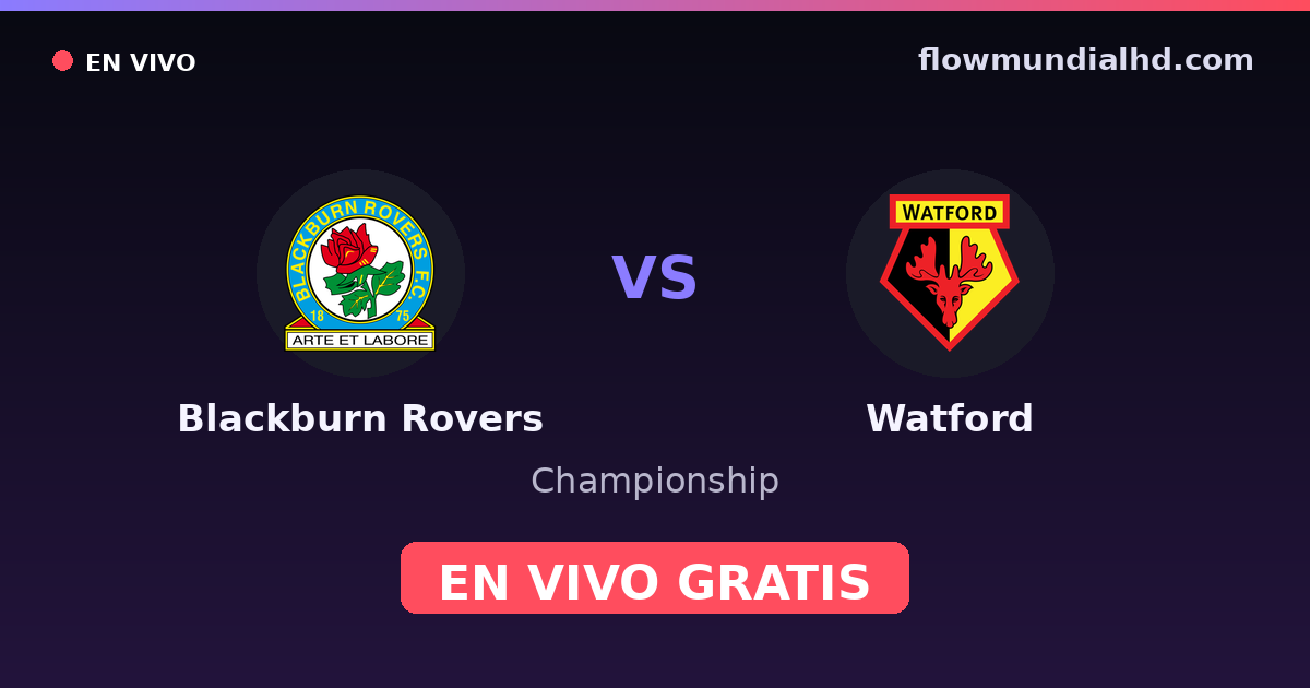 Blackburn Rovers vs Watford — Championship · historial y dónde ver en vivo gratis en FlowMundial HD