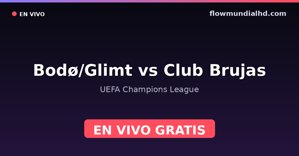 Bodø/Glimt vs Club Brujas — UEFA Champions League · historial y dónde ver en vivo gratis en FlowMundial HD
