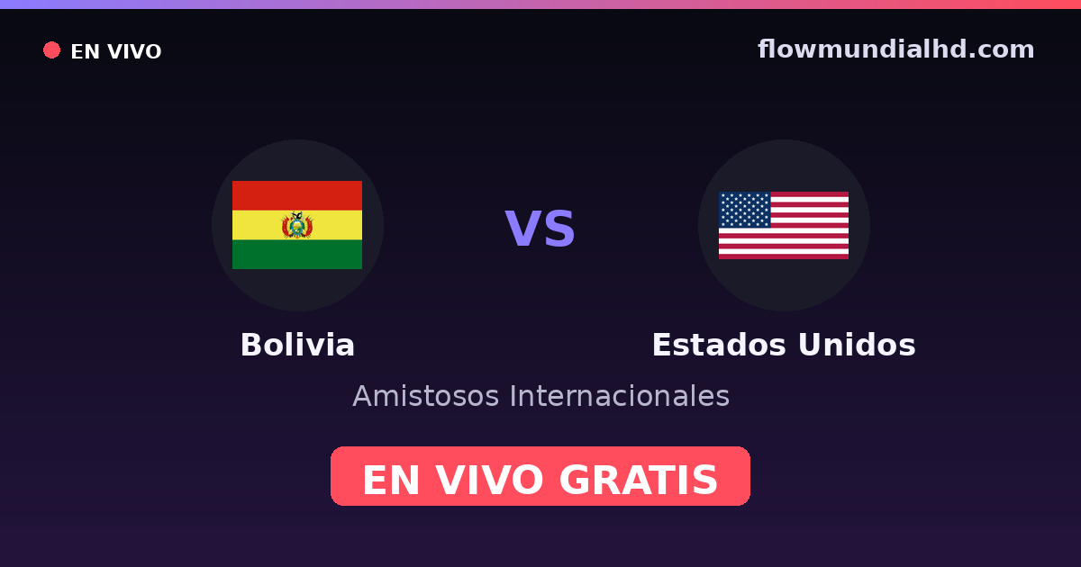 Bolivie vs États-Unis — Matchs amicaux internationaux, Copa América · historique et où regarder en direct gratuitement sur FlowMundial HD