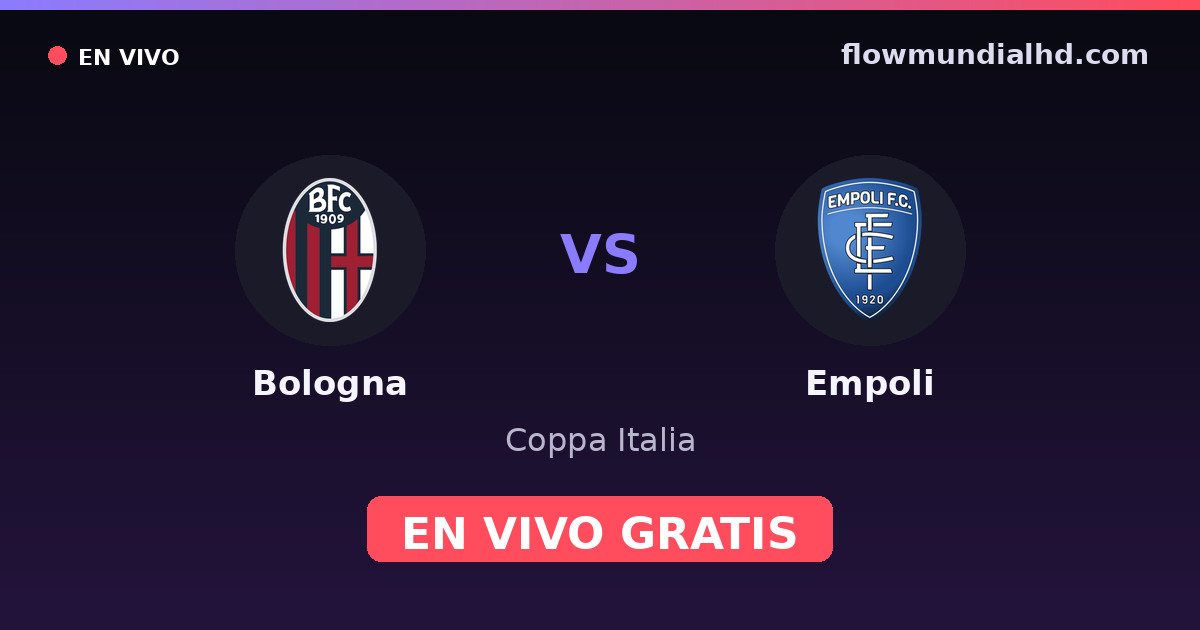 Bologna vs Empoli — Coppa Italia, Serie A · historial y dónde ver en vivo gratis en FlowMundial HD
