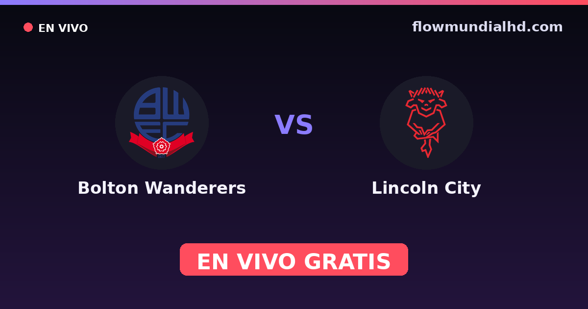 Bolton Wanderers vs Lincoln City — Football League Trophy, League One · historial y dónde ver en vivo gratis en FlowMundial HD