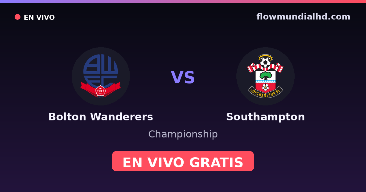 Bolton Wanderers vs Southampton — Championship · historial y dónde ver en vivo gratis en FlowMundial HD