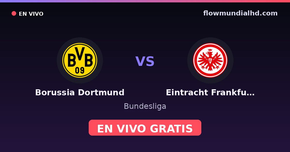 Borussia Dortmund vs Eintracht Frankfurt — Bundesliga, DFB Pokal · head-to-head and where to watch live free on FlowMundial HD