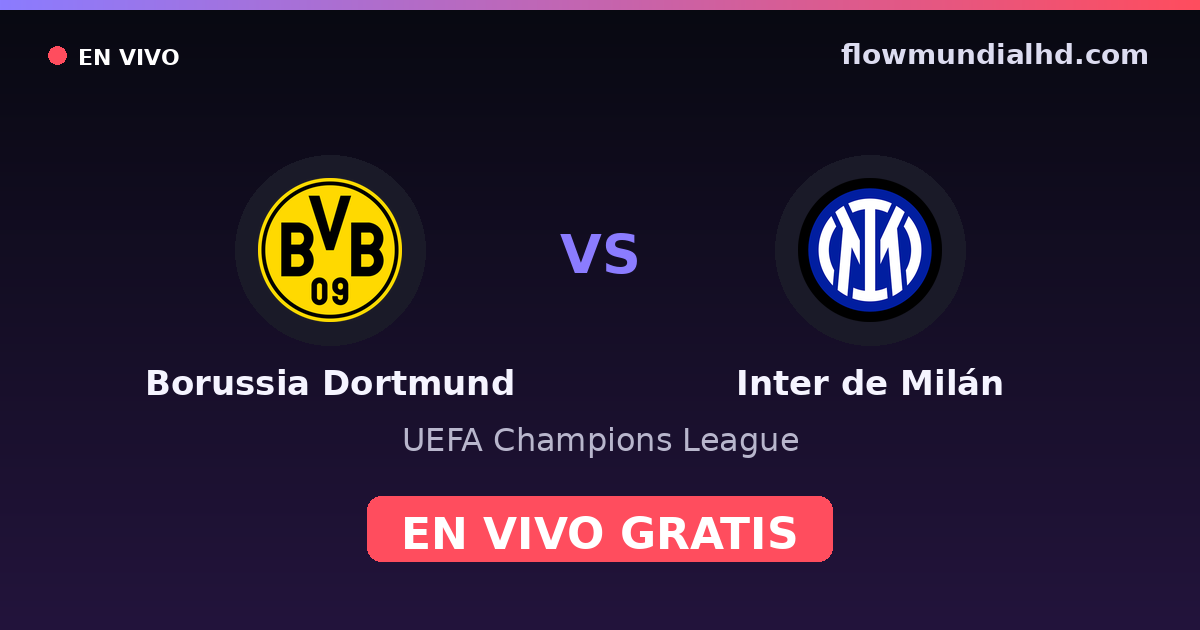 Borussia Dortmund vs Inter de Milán — UEFA Champions League · historial y dónde ver en vivo gratis en FlowMundial HD