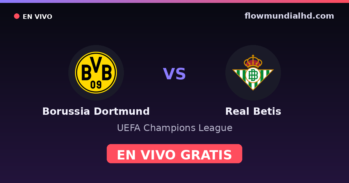 Borussia Dortmund vs Real Betis — UEFA Champions League · historial y dónde ver en vivo gratis en FlowMundial HD
