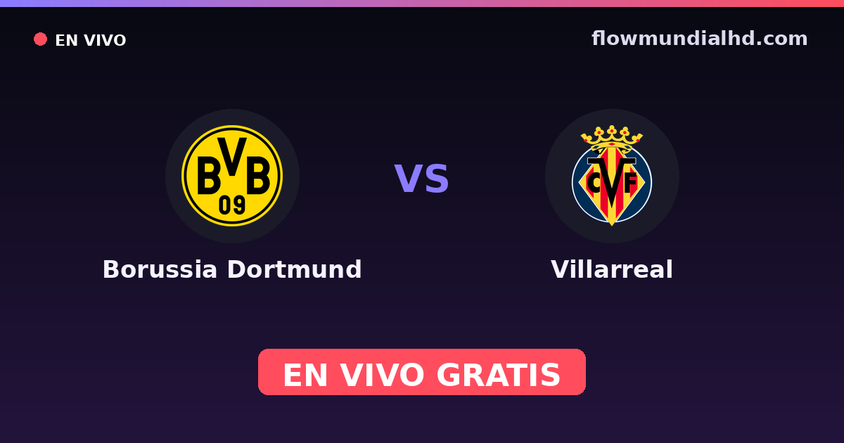Borussia Dortmund vs Villarreal — Amistosos de clubes, UEFA Champions League · head-to-head and where to watch live free on FlowMundial HD