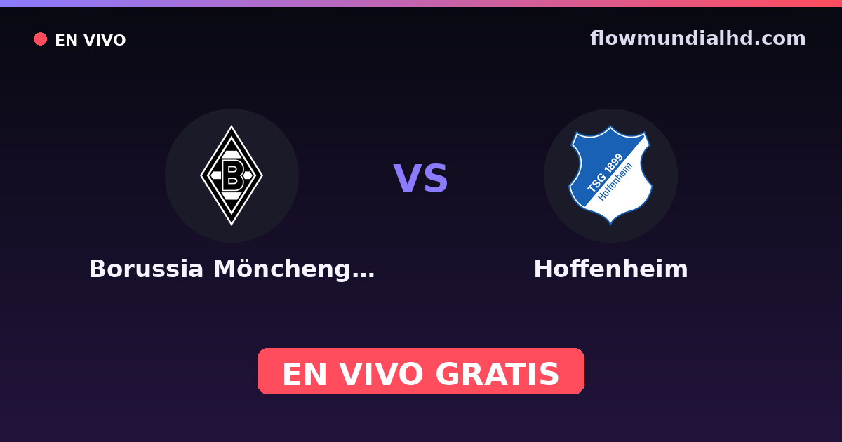 Borussia Mönchengladbach vs Hoffenheim — Amistosos de clubes, Bundesliga · historial y dónde ver en vivo gratis en FlowMundial HD