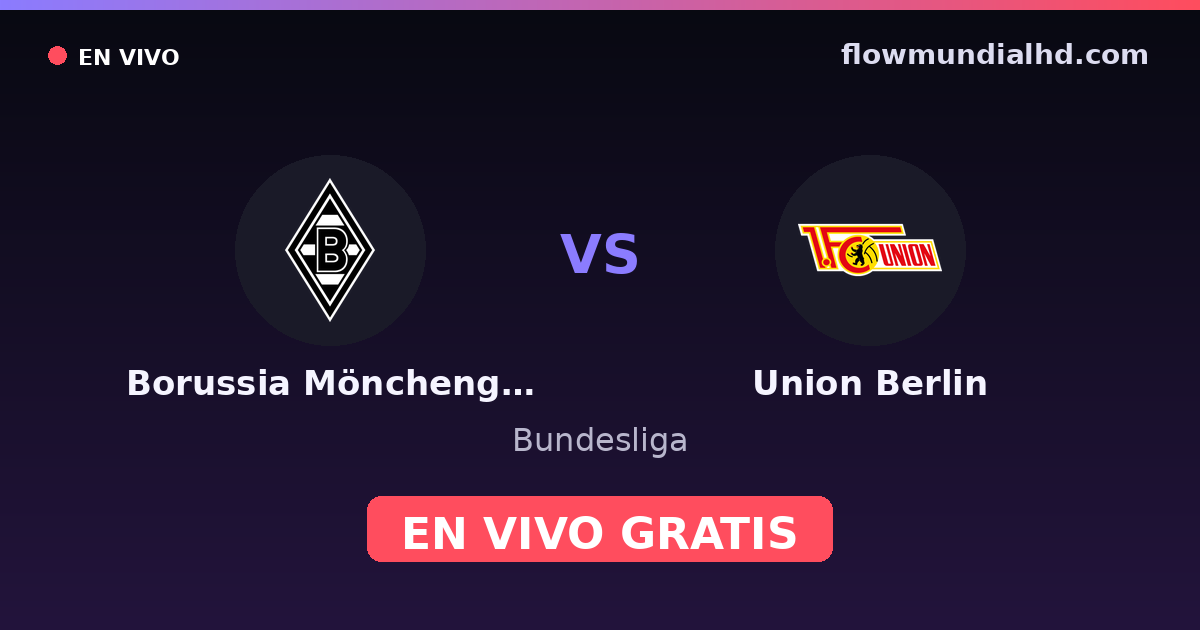 Borussia Mönchengladbach vs Union Berlin — Bundesliga · historial y dónde ver en vivo gratis en FlowMundial HD
